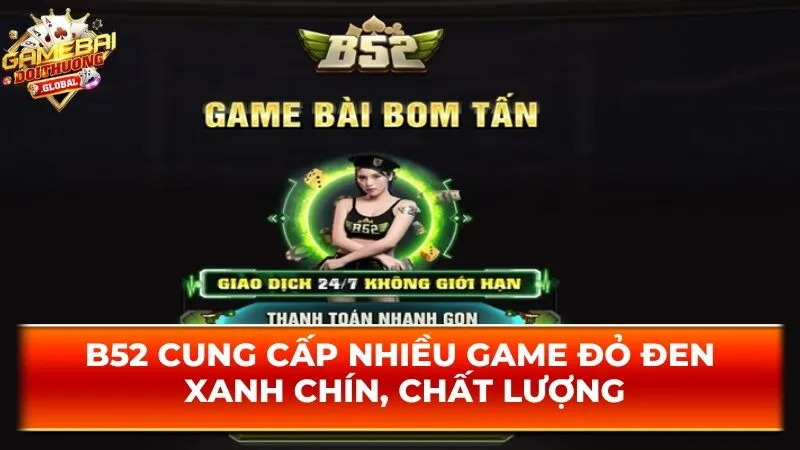 B52 cung cấp nhiều game đỏ đen xanh chín, chất lượng