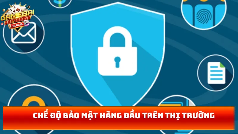 Chế độ bảo mật hàng đầu trên thị trường 