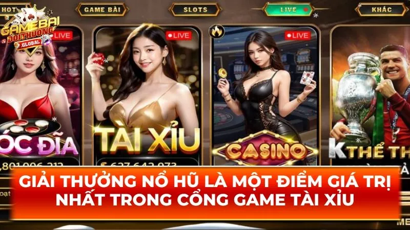 Giải thưởng nổ hũ là một điểm giá trị nhất trong cổng game tài xỉu