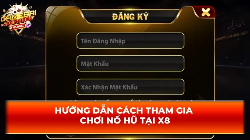Hướng dẫn cách tham gia chơi nổ hũ tại X8