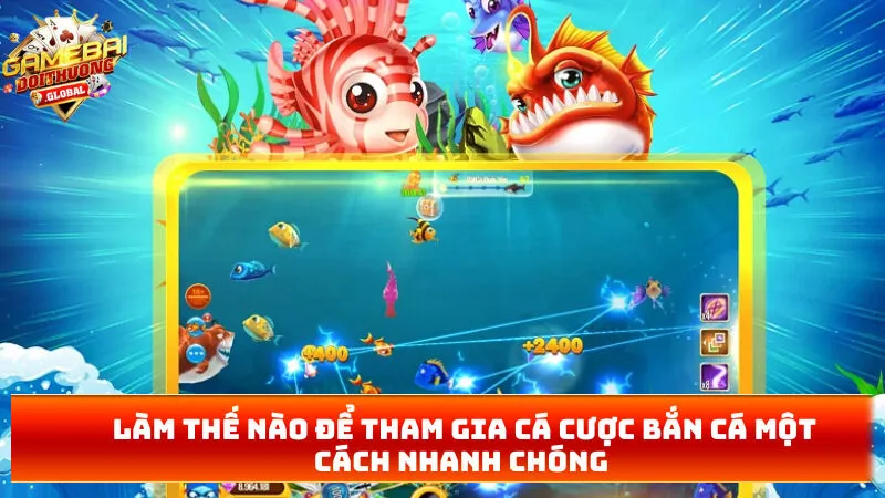 Làm thế nào để tham gia cá cược bắn cá một cách nhanh chóng 