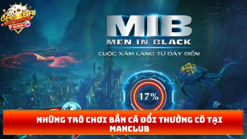 Những trò chơi bắn cá đổi thưởng có tại MANCLUB