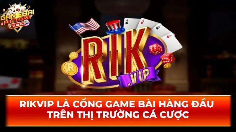 Rikvip là cổng game bài hàng đầu trên thị trường cá cược