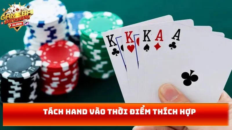 Tách hand vào thời điểm thích hợp
