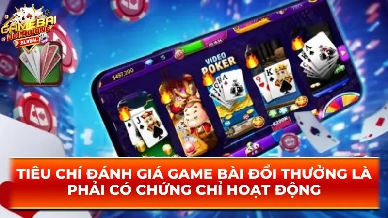 Tiêu chí đánh giá game bài đổi thưởng là phải có chứng chỉ hoạt động