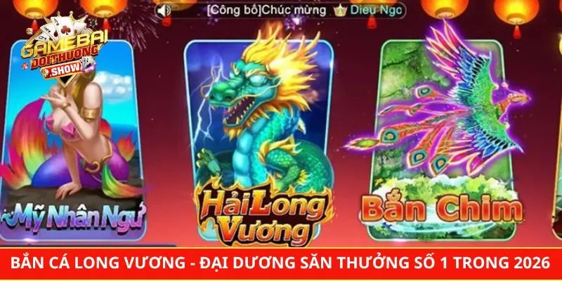 Bắn Cá Long Vương - Đại Dương Săn Thưởng Số 1 Trong 2026