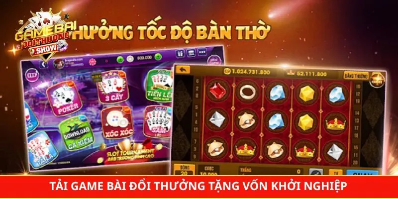 Tải Game Bài Đổi Thưởng Tặng Vốn Khởi Nghiệp Cho Người mới