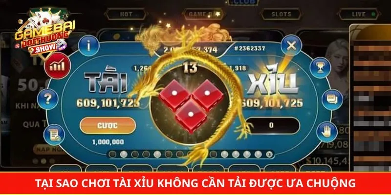 Tại sao chơi tài xỉu không cần tải tại cổng game lại được ưa chuộng?